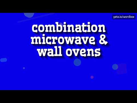 COMBINATION MICROWAVE & WALL OVENS - HOW TO PRONOUNCE IT!?