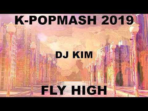 DJ Kim Mashup - K-Popmash 2019 (Fly High)