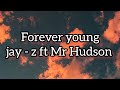 Jay Z Forever Young Ft Mr Hudson Lyrics