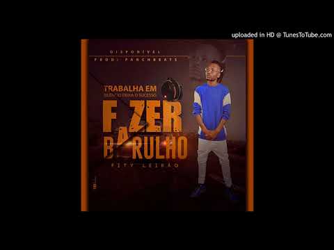 Fity Leirão - Fazer Barulho (Kubanger) (Beefs Pra Tony Mestre & Tchutcho Rodas) (Áudio)