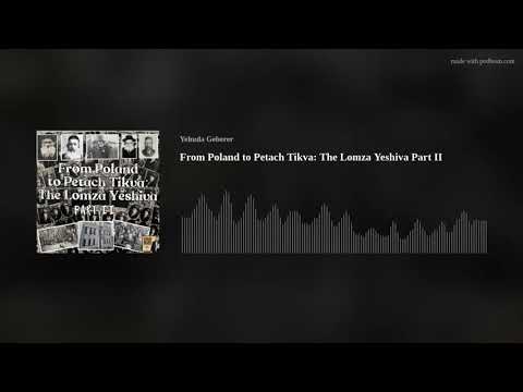 From Poland to Petach Tikva: The Lomza Yeshiva Part II
