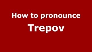 How to pronounce Trepov