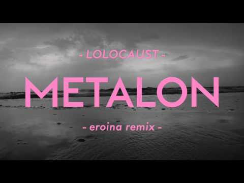 LOLOCAUST - METALON -  eroina remix