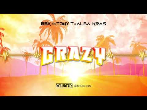 BBX ft. Tony T & Alba Kras - Crazy (Nowateq Bootleg) 2022