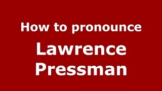 How to pronounce Lawrence Pressman