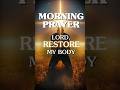 Morning Prayer Lord Heal My Body And Restore My Strength