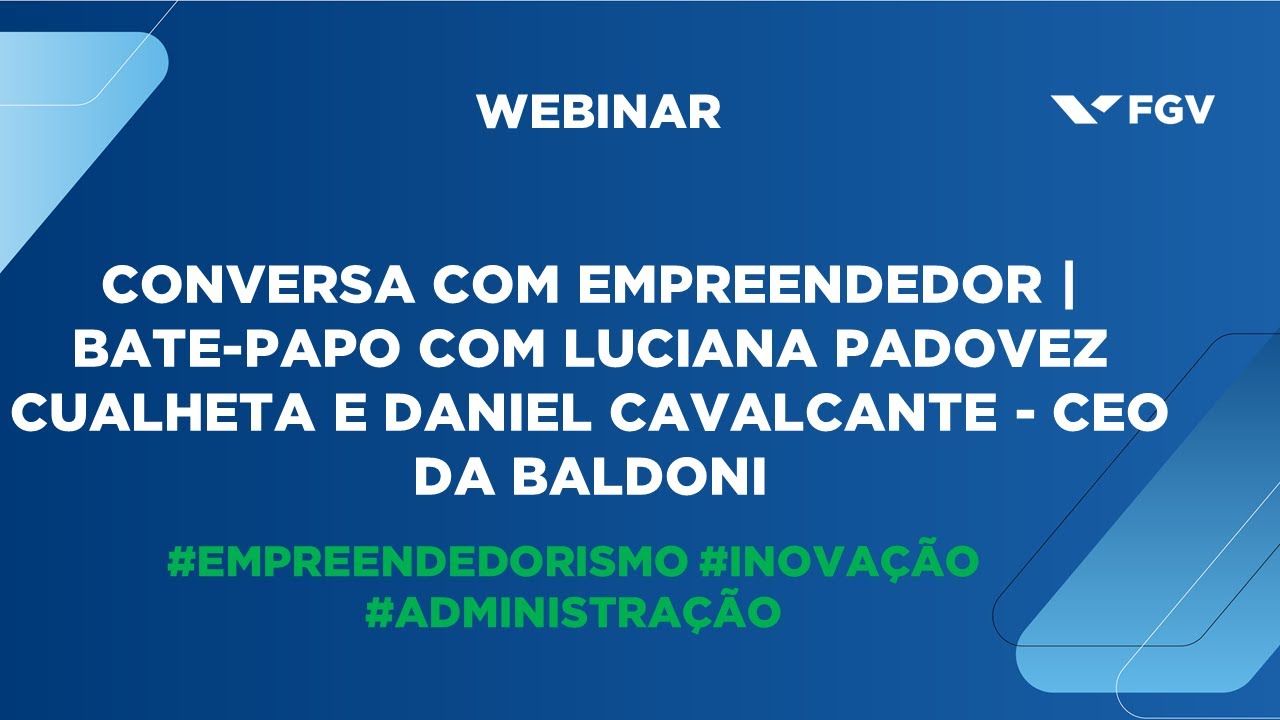 Webinar |  Bate-papo com Luciana Padovez Cualheta e Daniel Cavalcante - CEO da Baldoni