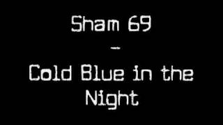 Sham 69 - Cold Blue in the Night