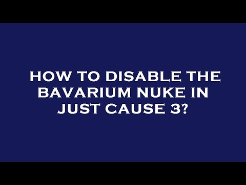 How to disable the bavarium nuke in just cause 3?