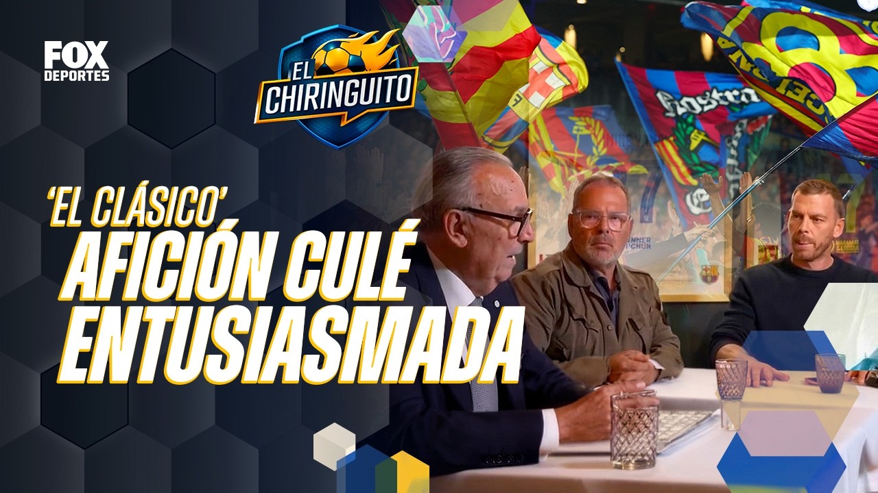 ¿ESTÁ LISTO PARA EL CLÁSICO? La ilusión 'culé' está por todo lo alto | El Chiringuito