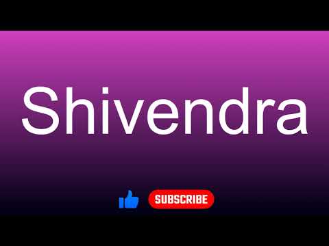 How to correctly pronounce - Shivendra