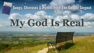 My God Is Real - No. 198 The Gospel Singout Project - Christian Songs, Choruses &amp; Hymns with Lyrics