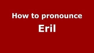 How to pronounce Eril