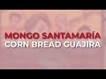 Mongo Santamaría - Corn Bread Guajira (Official Audio)