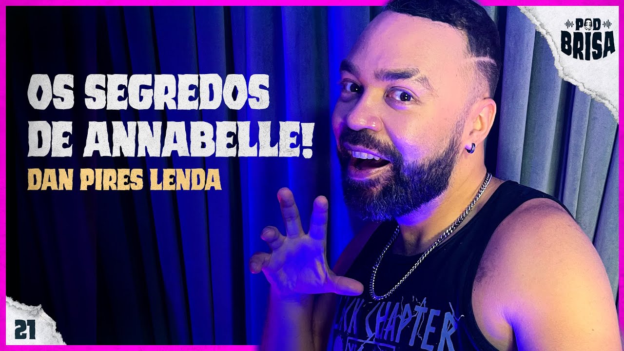 Os SEGREDOS da ANNABELLE com DAN PIRES LENDA | PodBrisa #21