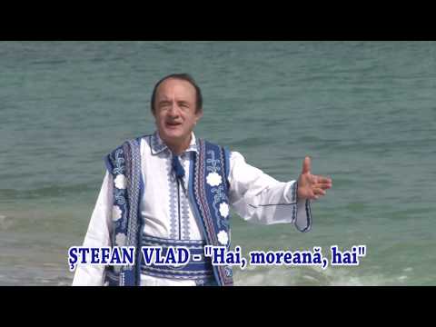 STEFAN VLAD - ”Hai, moreană, hai” (cântec marinăresc de dragoste / geamparale)