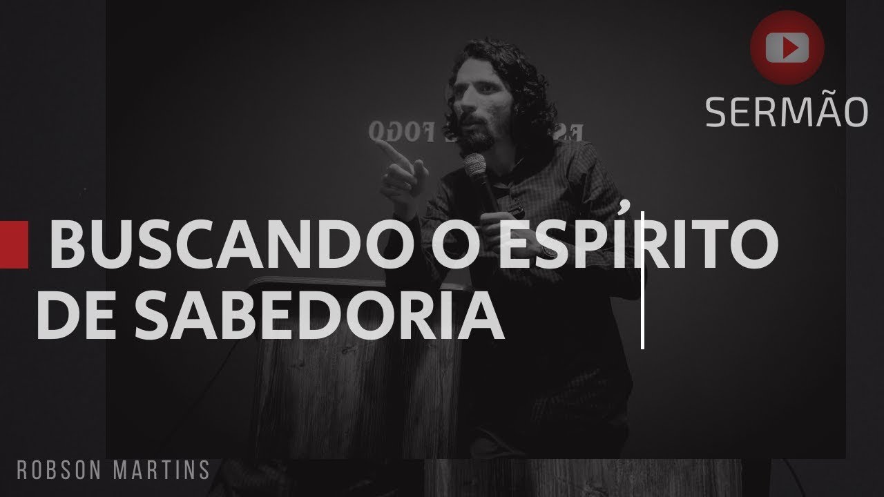 BUSCANDO O ESPÍRITO DE SABEDORIA // ROBSON MARTINS