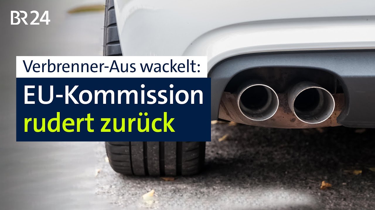 Verbrenner-Aus wackelt: EU-Kommission rudert zurück | BR24