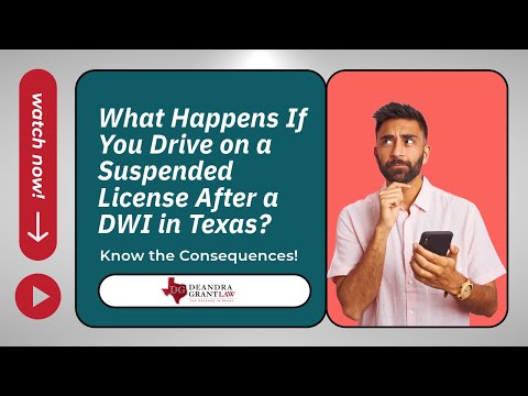 What Happens If You Drive on a Suspended License After a DWI in Texas? Know the Consequences!