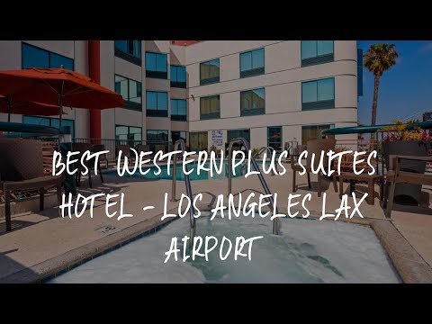 Best Western Plus Suites Hotel - Los Angeles LAX Airport Review - Inglewood , United States of Ameri