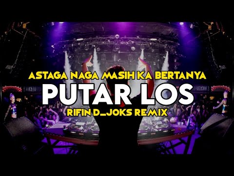 DJ PUTAR LOS ( ASTAGA NAGA MASIH KA BERTANYA ) || FULL BASS || RIFIN D_JOKS REMIX BASSGANGGA 2024