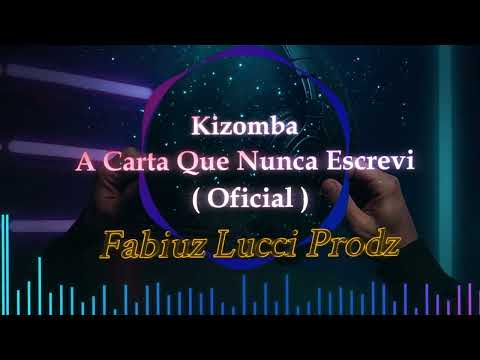 FabiuzLucci Prodz - A Carta Que Nunca Escrevi  ( Kizomba/Oficial)