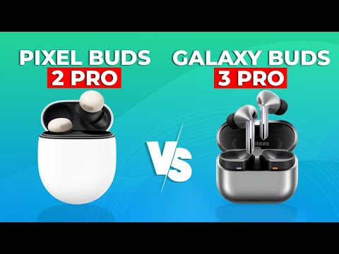 Google Pixel Buds 2 Pro vs Samsung Galaxy Buds 3 Pro - Which One to Pick?