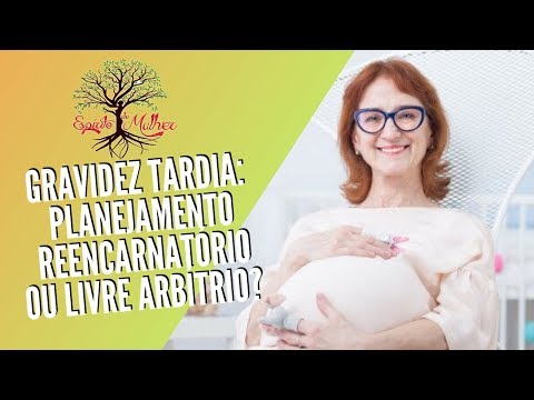 GRAVIDEZ TARDIA: PLANEJAMENTO REENCARNATÓRIO OU LIVRE ARBÍTRIO? | Espirito de Mulher (02/05/2019)