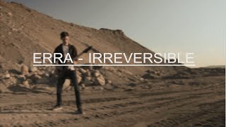 ERRA | IRREVERSIBLE