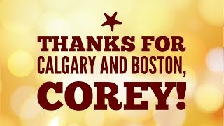 Thanks for Calgary & Boston, Corey!