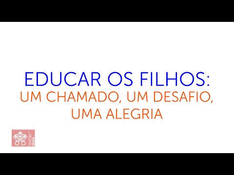 Educar os filhos: um chamado, um desafio, uma alegria - Ano da Família Amoris Laetitia