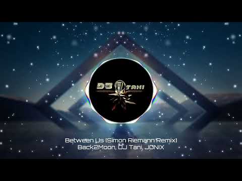 Back2Moon, DJ Tani & JONIX - Between Us (Simon Riemann Remix) [Official Visualizer]