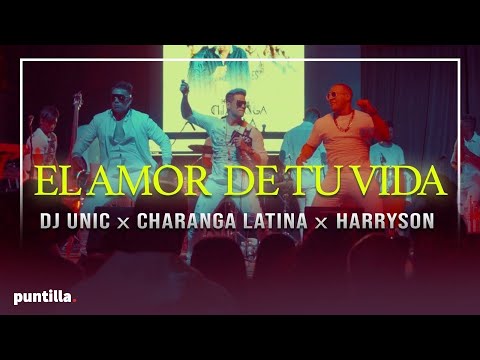 Dj Unic + Charanga Latina + Harryson - El amor de tu vida (Recap)