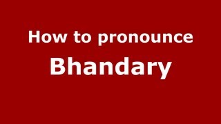 How to pronounce Bhandary