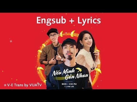 Engsub + Lyrics - Nếu mình gần nhau - Đen x Chipu ft. Lynk Lee