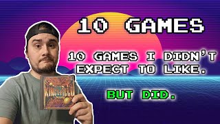 10 Games I Didn't Expect to Like....but DID!