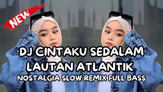 Download lagu DJ CINTAKU SEDALAM LAUTAN ATLANTIK 🔥 NOSTALGIA VIRAL 2026 | FULL BASS DALAM mp3