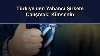 Türkiye'den Yabancı Şirkete Çalışmak: Kimsenin Söylemediği Gerçekler