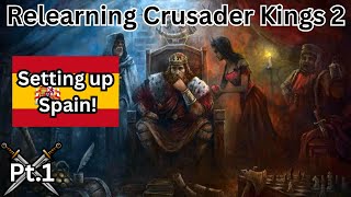 Relearning Crusader Kings 2 - Part 1 - Setting up Spain!