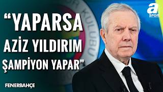 Aziz Yıldırım Sesleri: Fenerbahçe’de Şampiyonluk Formülü