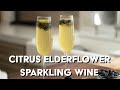 Citrus Elderflower Sparkling Wine | Cooking With The Kems