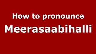 How to pronounce Meerasaabihalli