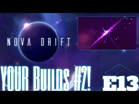 Nova Drift - Episode 13 - YOUR Builds #2!