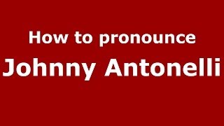 How to pronounce Johnny Antonelli