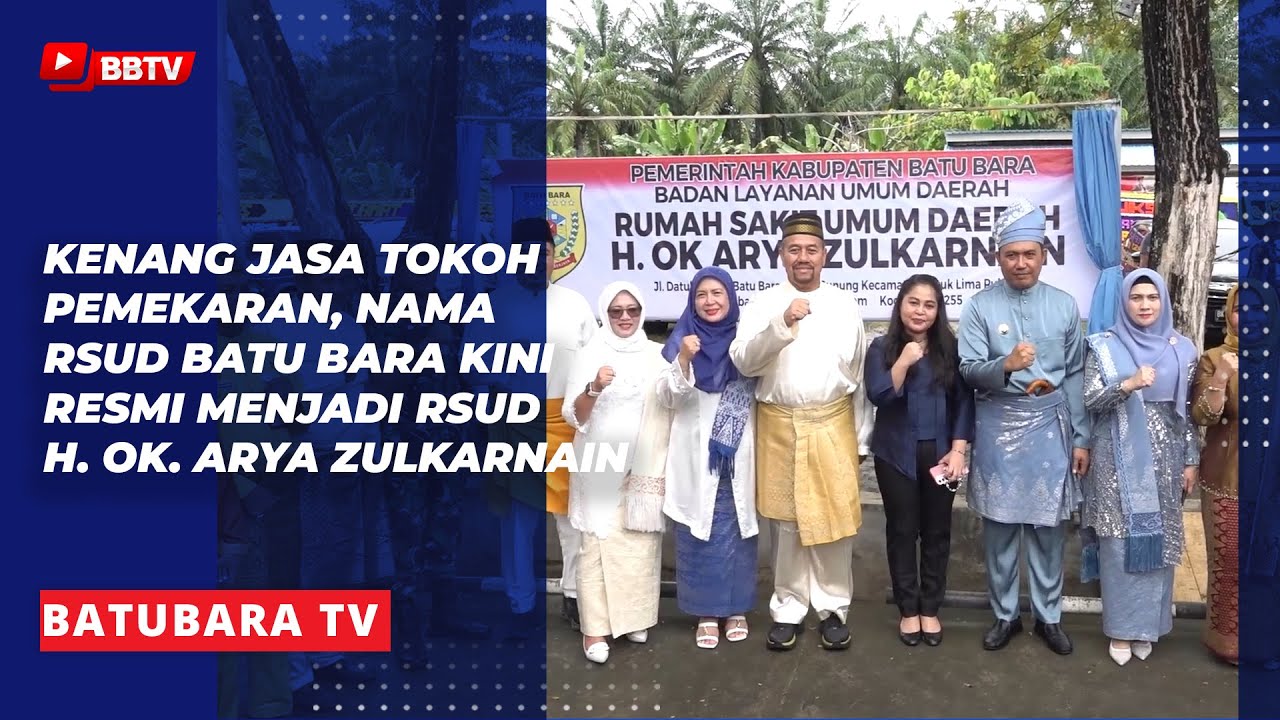 KENANG JASA TOKOH PEMEKARAN, NAMA RSUD BATU BARA KINI RESMI MENJADI RSUD H OK ARYA ZULKARNAIN