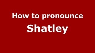 How to pronounce Shatley