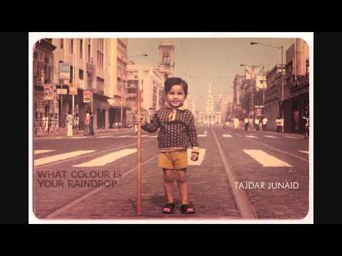 Tajdar Junaid - What Colour Is Your Raindrop