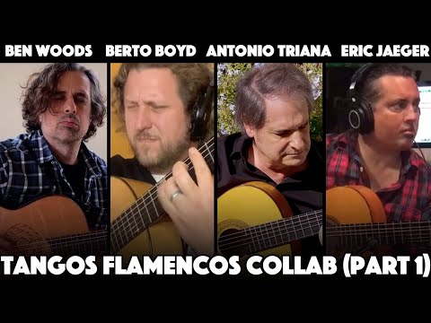Tangos Flamenco Guitar Collab (part 1) Ben Woods, Berto Boyd, Antonio Triana, Eric Jaeger