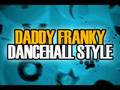 Daddy Franky Dancehall Style