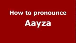 How to pronounce Aayza